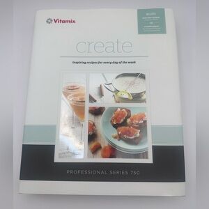 Vitamix Create Cookbook – Professional Series 750 | 200+ Recipes